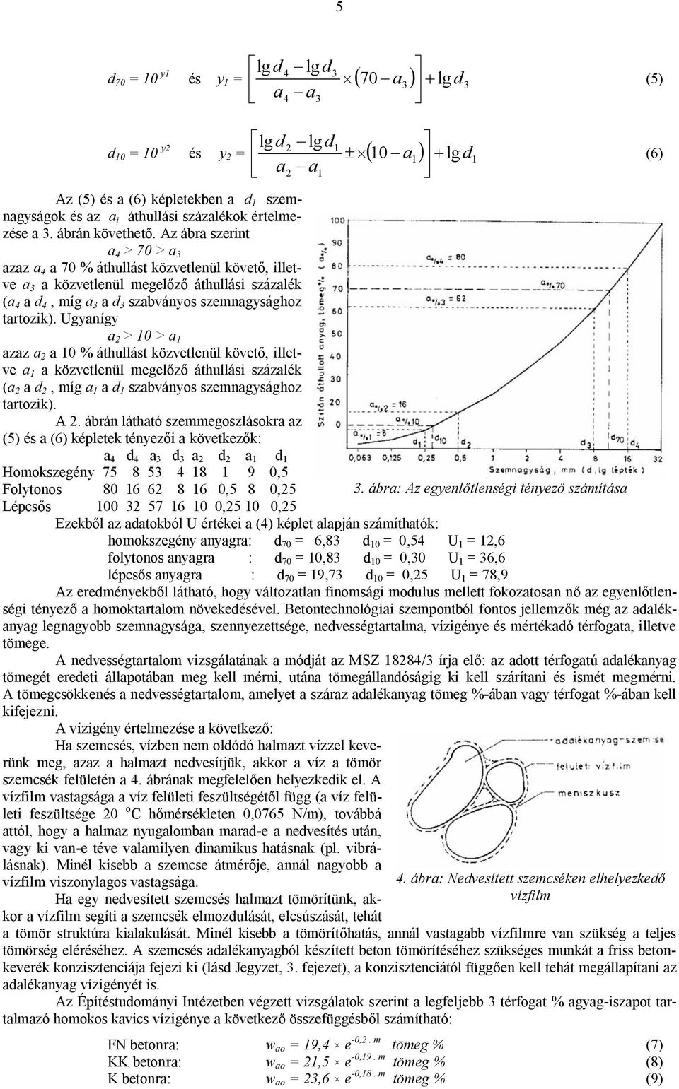 Az ábra szerint a 4 > 70 > a 3 azaz a 4 a 70 % áthullást közvetlenül követő, illetve a 3 a közvetlenül megelőző áthullási százalék (a 4 a d 4, míg a 3 a d 3 szabványos szemnagysághoz tartozik).