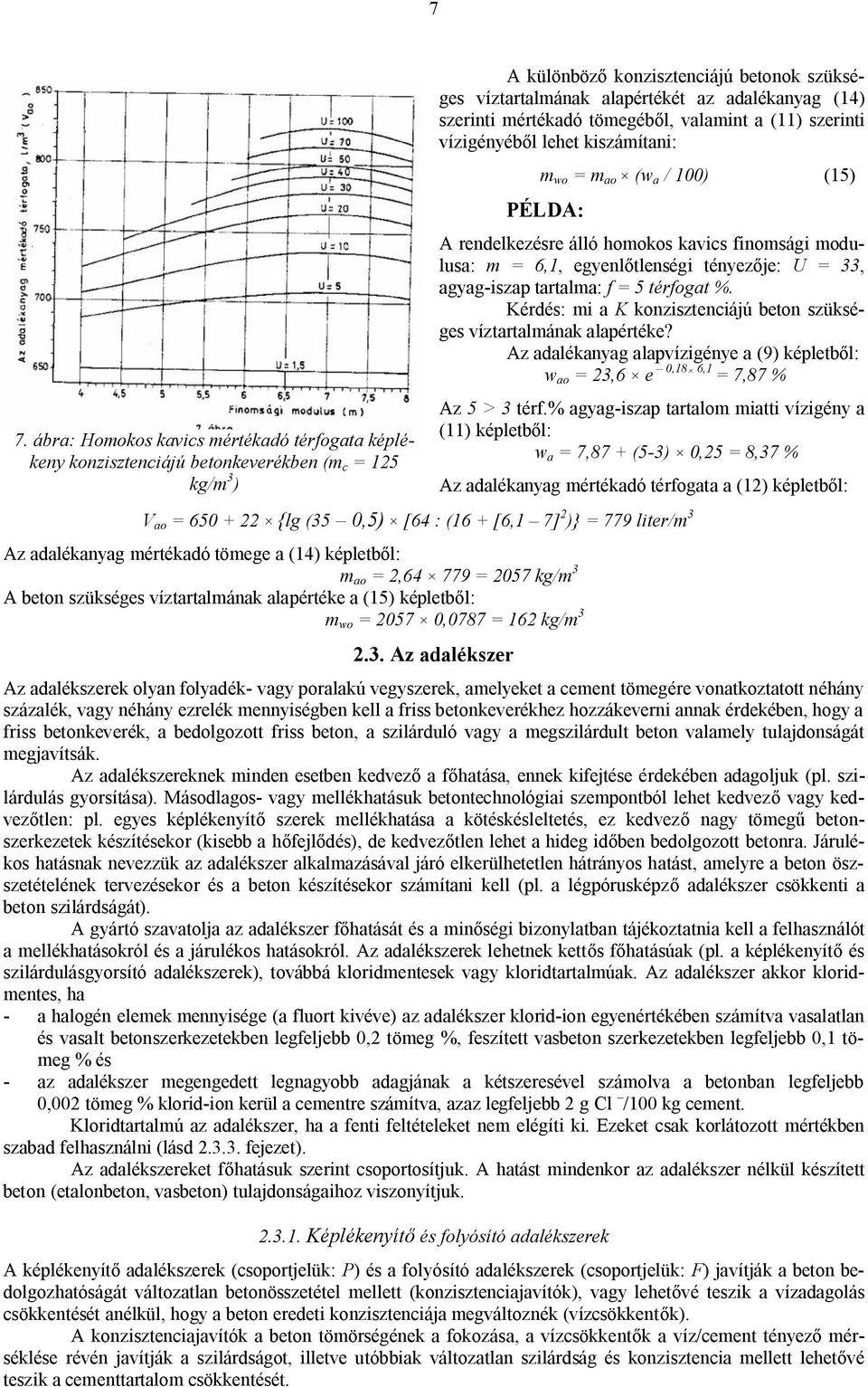 egyenlőtlenségi tényezője: U = 33, agyag-iszap tartalma: f = 5 térfogat %. Kérdés: mi a K konzisztenciájú beton szükséges víztartalmának alapértéke?