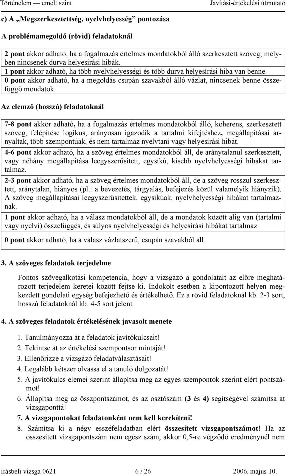 0 pont akkor adható, ha a megoldás csupán szavakból álló vázlat, nincsenek benne összefüggő mondatok.