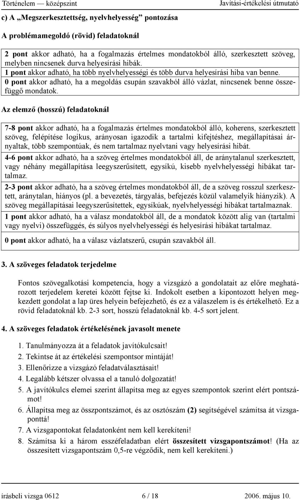 0 pont akkor adható, ha a megoldás csupán szavakból álló vázlat, nincsenek benne összefüggő mondatok.