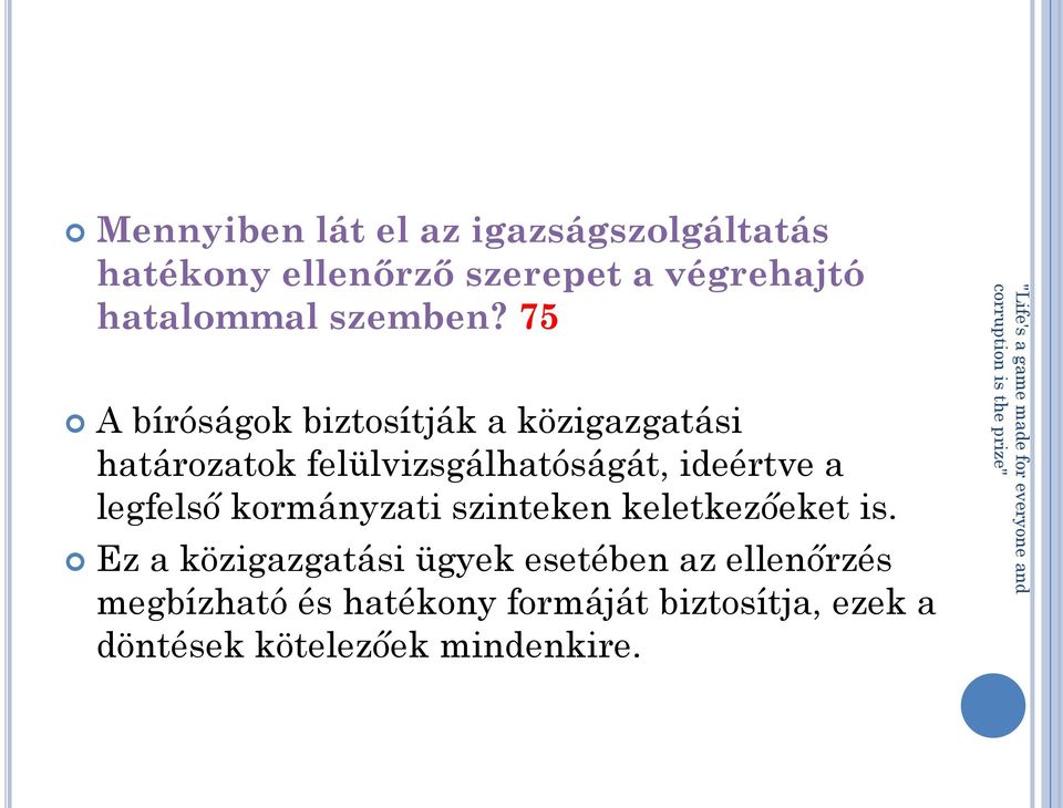 75 A bíróságok biztosítják a közigazgatási határozatok felülvizsgálhatóságát, ideértve a