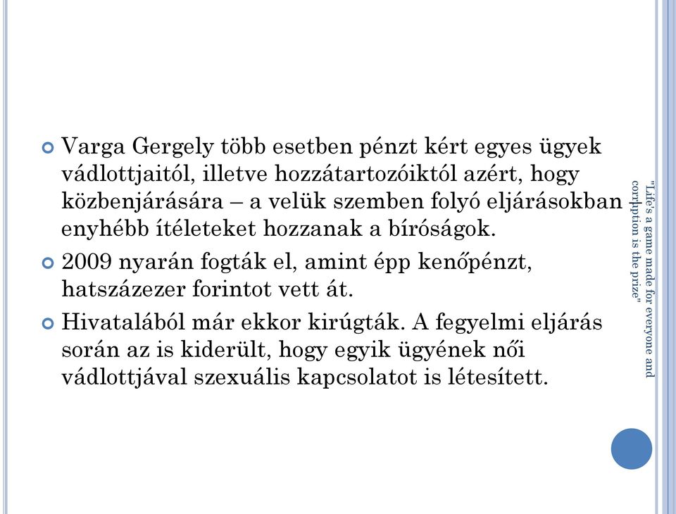 2009 nyarán fogták el, amint épp kenőpénzt, hatszázezer forintot vett át.