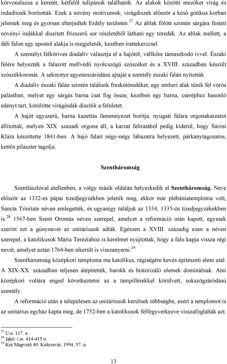 27 Az ablak fölött szintén sárgára festett növényi indákkal díszített frízszerű sor részletéből látható egy töredék.