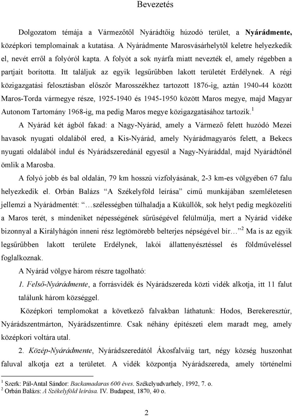 Itt találjuk az egyik legsűrűbben lakott területét Erdélynek.