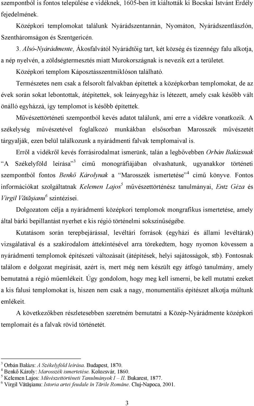 Alsó-Nyárádmente, Ákosfalvától Nyárádtőig tart, két község és tizennégy falu alkotja, a nép nyelvén, a zöldségtermesztés miatt Murokországnak is nevezik ezt a területet.