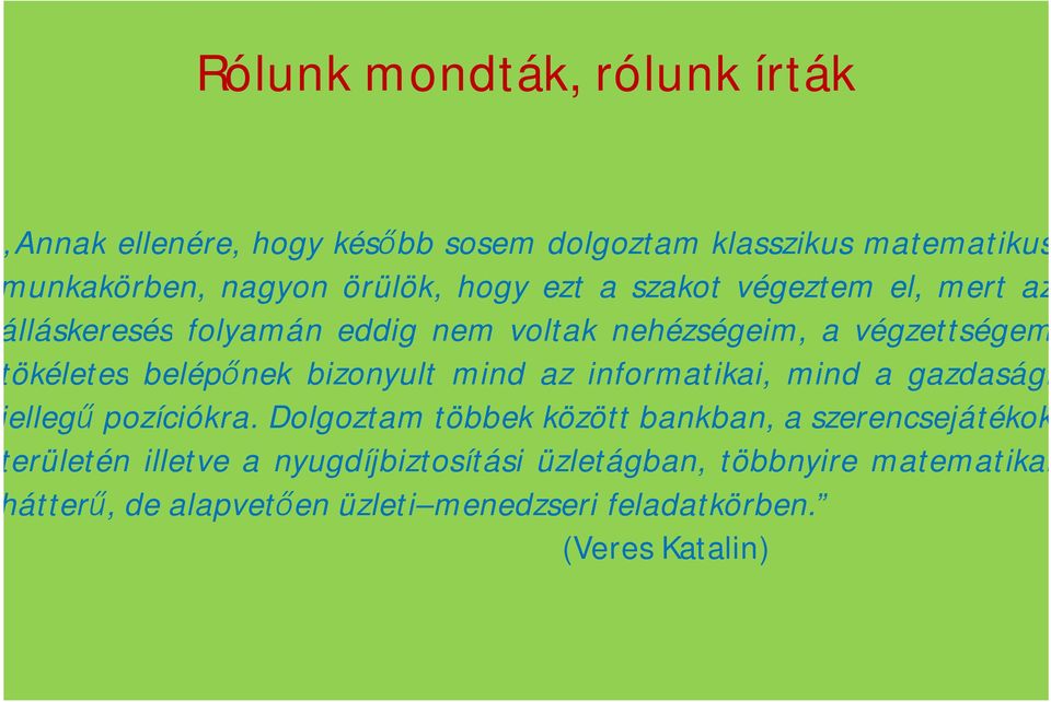 bizonyult mind az informatikai, mind a gazdasági jellegű pozíciókra.