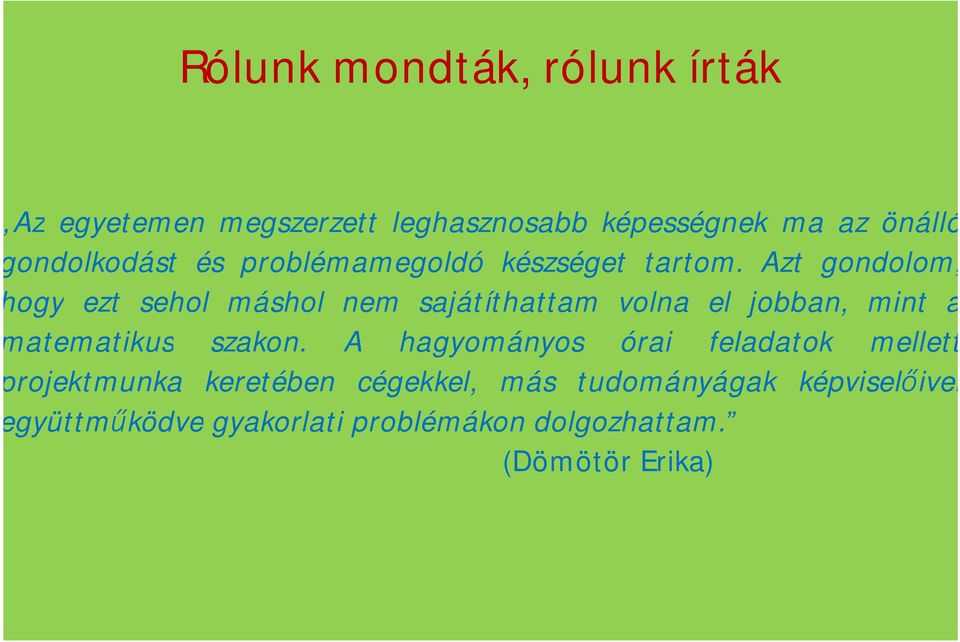 Azt gondolom, hogy ezt sehol máshol nem sajátíthattam volna el jobban, mint a matematikus szakon.