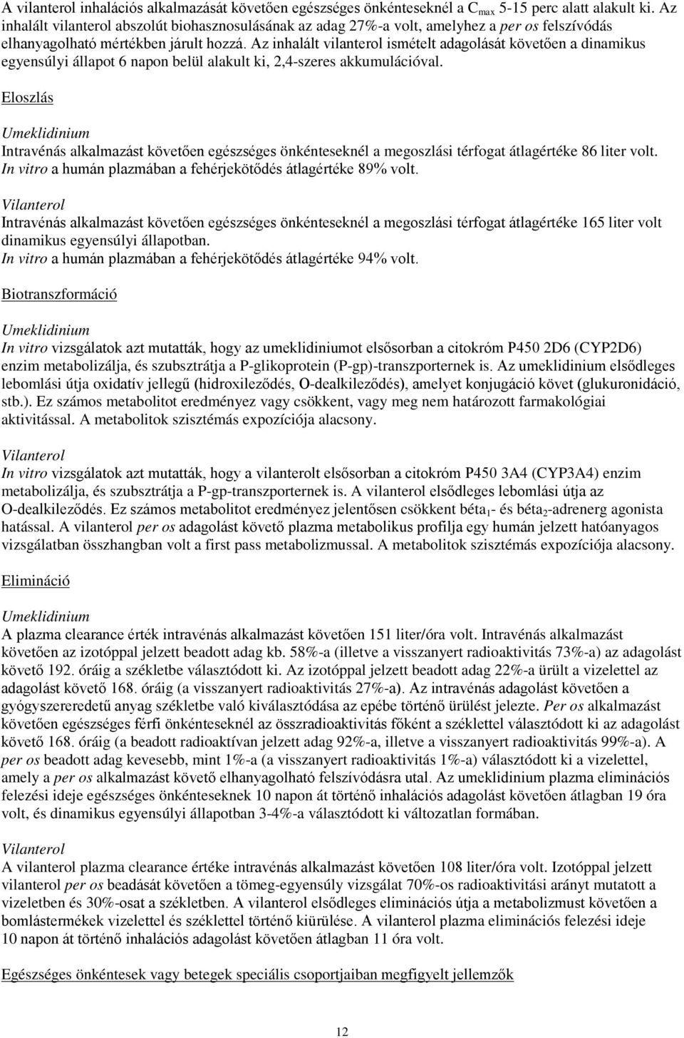 Az inhalált vilanterol ismételt adagolását követően a dinamikus egyensúlyi állapot 6 napon belül alakult ki, 2,4-szeres akkumulációval.
