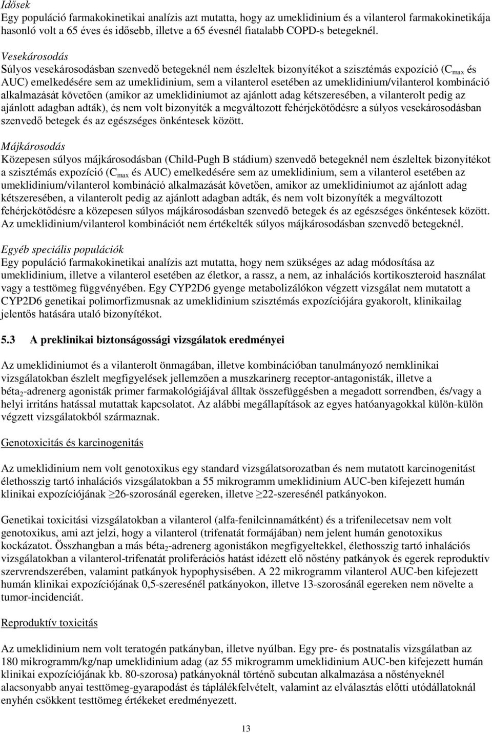 umeklidinium/vilanterol kombináció alkalmazását követően (amikor az umeklidiniumot az ajánlott adag kétszeresében, a vilanterolt pedig az ajánlott adagban adták), és nem volt bizonyíték a