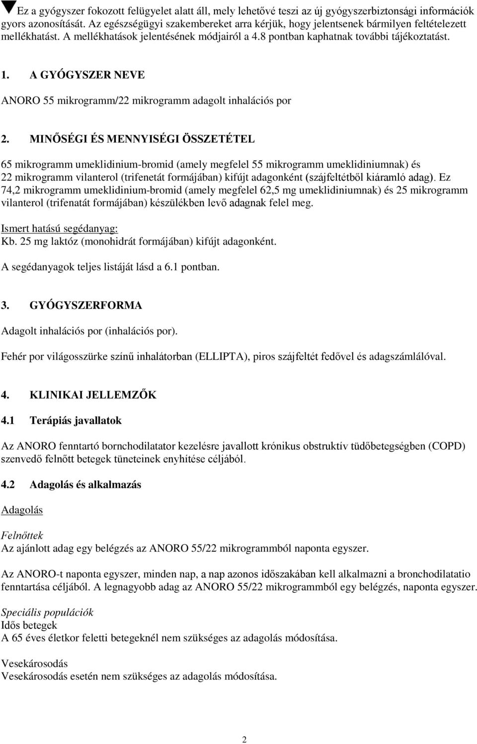 A GYÓGYSZER NEVE ANORO 55 mikrogramm/22 mikrogramm adagolt inhalációs por 2.