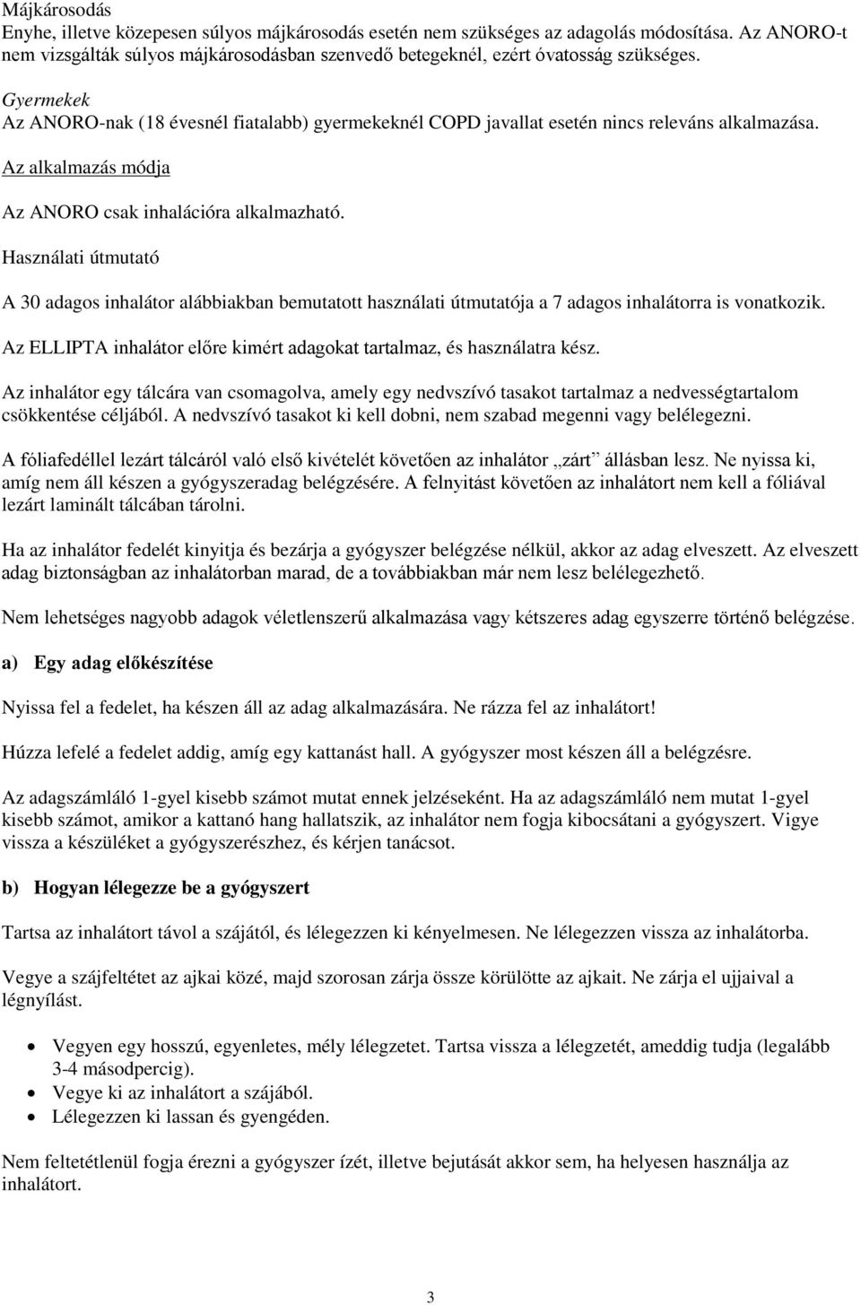 Használati útmutató A 30 adagos inhalátor alábbiakban bemutatott használati útmutatója a 7 adagos inhalátorra is vonatkozik. Az ELLIPTA inhalátor előre kimért adagokat tartalmaz, és használatra kész.