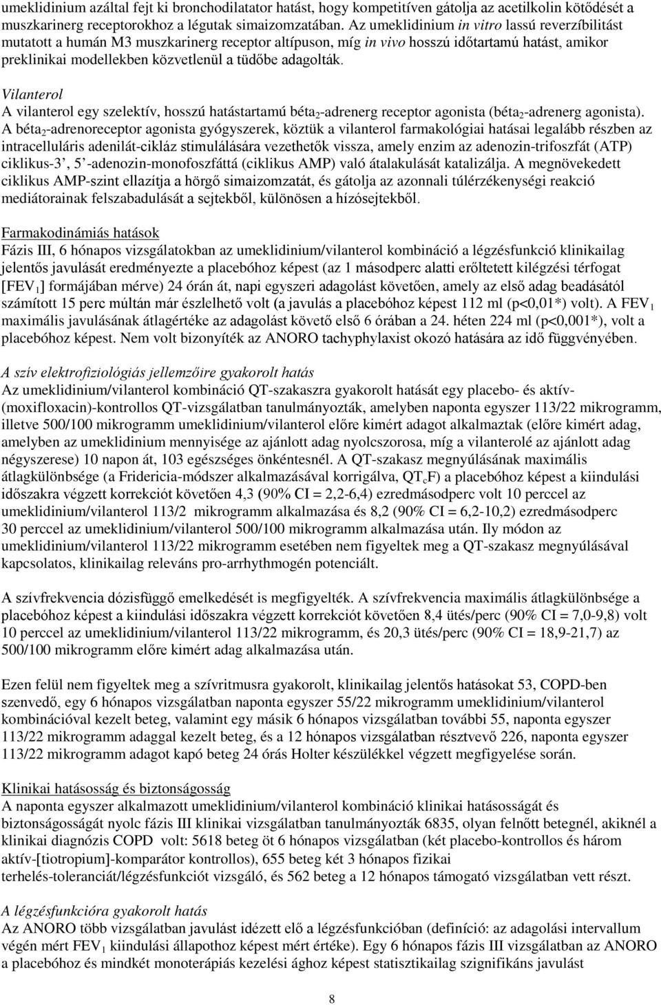 Vilanterol A vilanterol egy szelektív, hosszú hatástartamú béta 2 -adrenerg receptor agonista (béta 2 -adrenerg agonista).