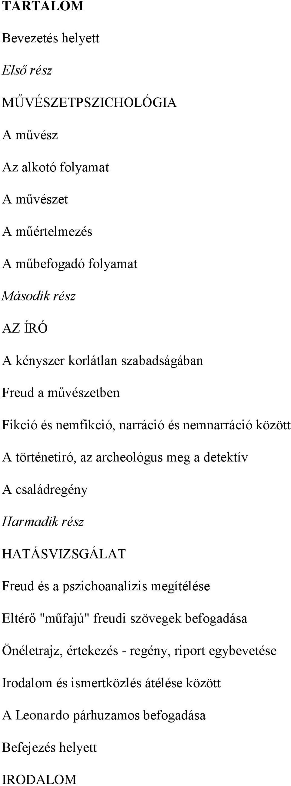 archeológus meg a detektív A családregény Harmadik rész HATÁSVIZSGÁLAT Freud és a pszichoanalízis megítélése Eltérő "műfajú" freudi szövegek