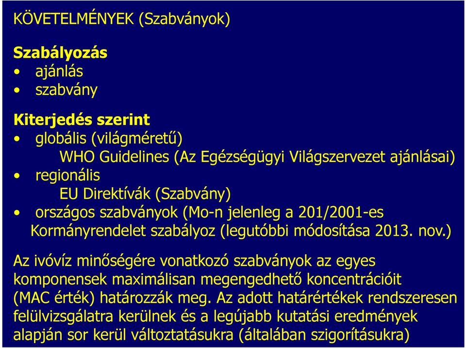 2013. nov.) Az ivóvíz minőségére vonatkozó szabványok az egyes komponensek maximálisan megengedhető koncentrációit (MAC érték) határozzák meg.