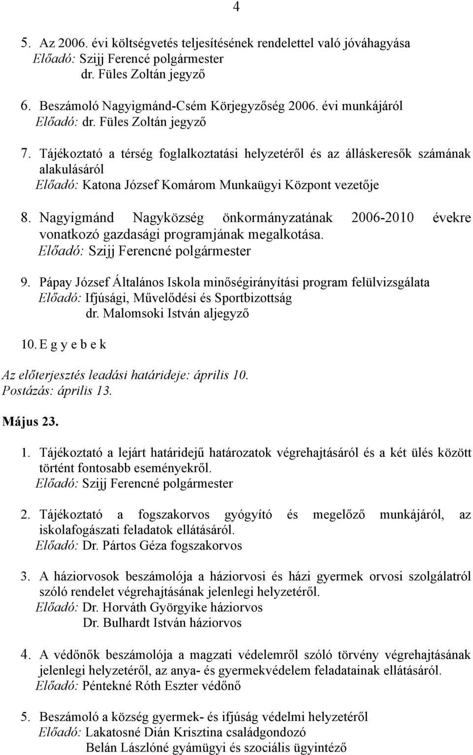 Nagyigmánd Nagyközség önkormányzatának 2006-2010 évekre vonatkozó gazdasági programjának megalkotása. 9.