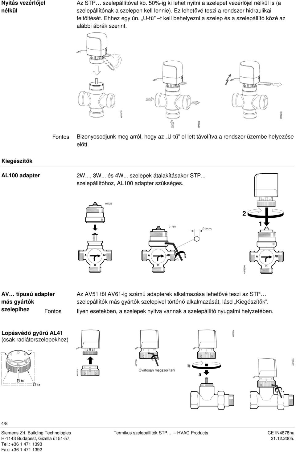 rendszer üzembe helyezése előtt Kiegészítők AL100 adapter 2W, 3W és 4W szelepek átalakításakor STP szelepállítóhoz, AL100 adapter szükséges 01723 2 01768 2 mm 1 A AB A AB A AB B B 4878Z04 B AV típusú