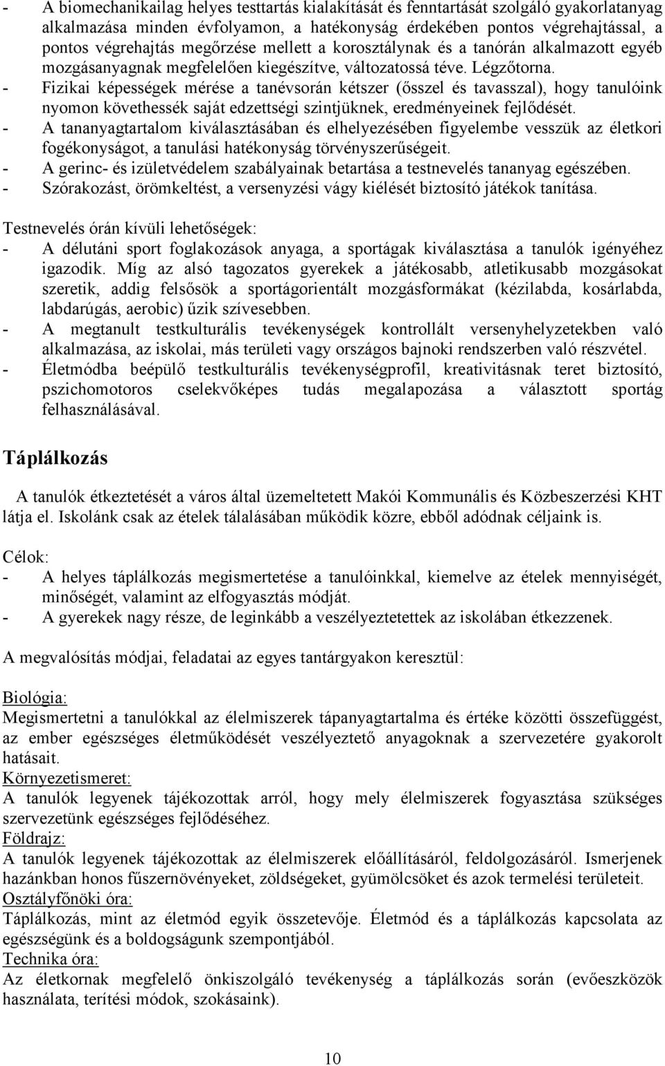 - Fizikai képességek mérése a tanévsrán kétszer (ősszel és tavasszal), hgy tanulóink nymn követhessék saját edzettségi szintjüknek, eredményeinek fejlődését.