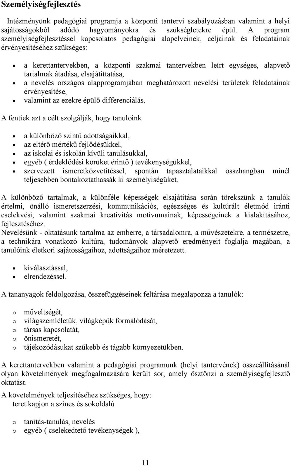 tartalmak átadása, elsajátíttatása, a nevelés rszágs alapprgramjában meghatárztt nevelési területek feladatainak érvényesítése, valamint az ezekre épülő differenciálás.