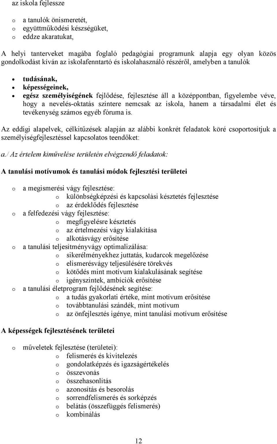 iskla, hanem a társadalmi élet és tevékenység száms egyéb fóruma is.