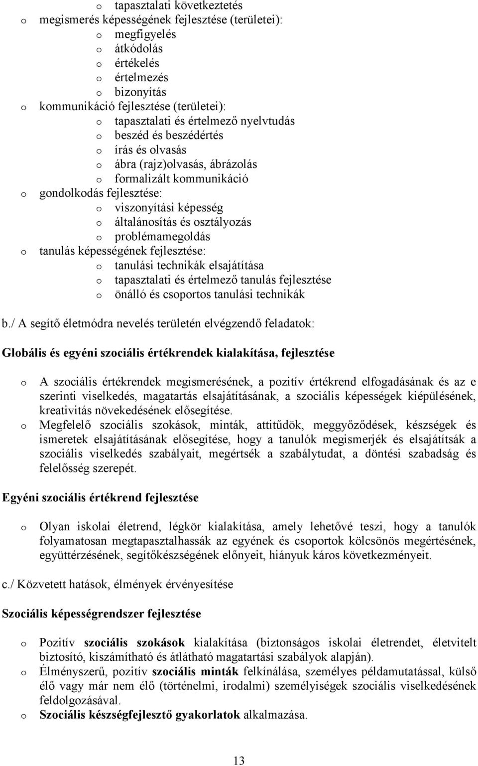 képességének fejlesztése: tanulási technikák elsajátítása tapasztalati és értelmező tanulás fejlesztése önálló és csprts tanulási technikák b.