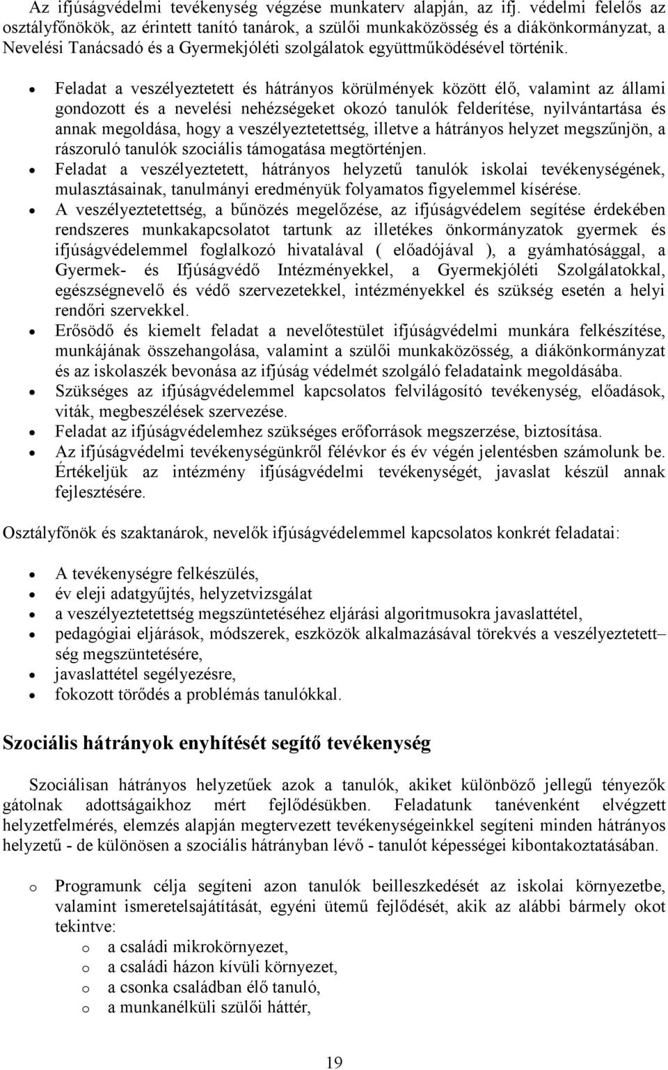 Feladat a veszélyeztetett és hátránys körülmények között élő, valamint az állami gndztt és a nevelési nehézségeket kzó tanulók felderítése, nyilvántartása és annak megldása, hgy a veszélyeztetettség,