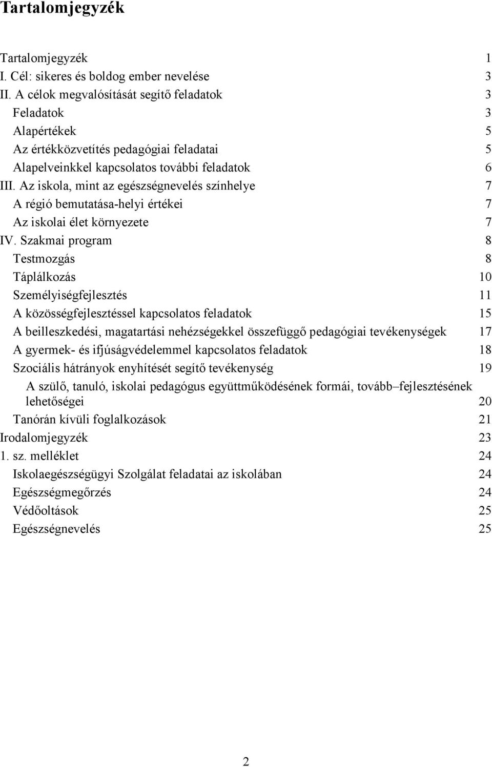 Az iskla, mint az egészségnevelés színhelye 7 A régió bemutatása-helyi értékei 7 Az isklai élet környezete 7 IV.