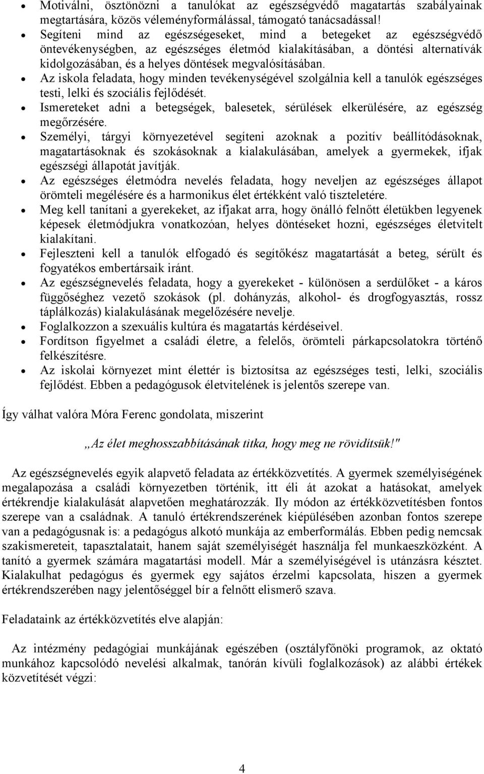 Az iskla feladata, hgy minden tevékenységével szlgálnia kell a tanulók egészséges testi, lelki és szciális fejlődését.