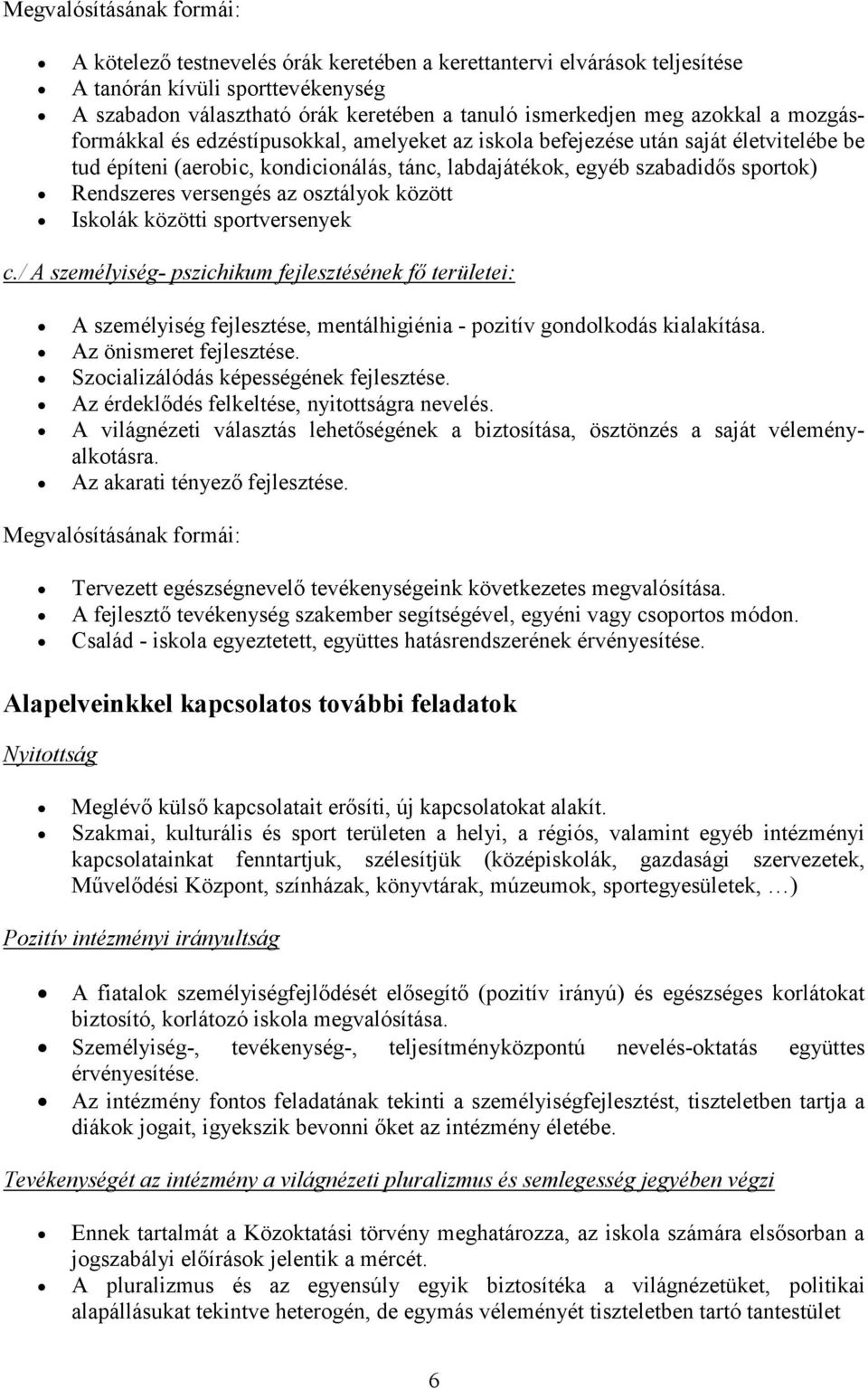 sztályk között Isklák közötti sprtversenyek c./ A személyiség- pszichikum fejlesztésének fő területei: A személyiség fejlesztése, mentálhigiénia - pzitív gndlkdás kialakítása.