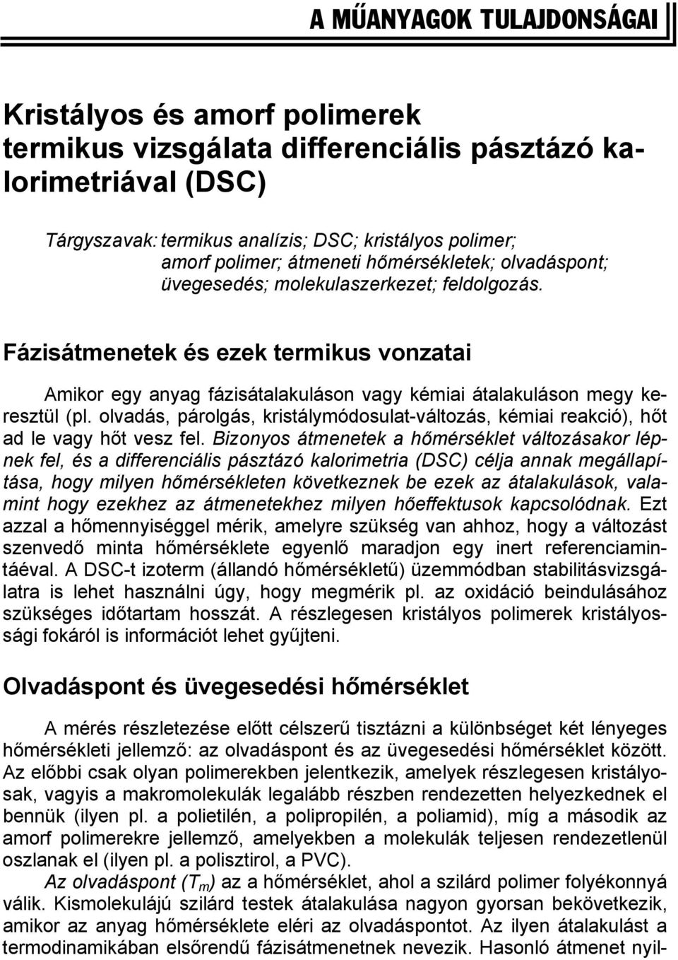 Fázisátmenetek és ezek termikus vonzatai Amikor egy anyag fázisátalakuláson vagy kémiai átalakuláson megy keresztül (pl.