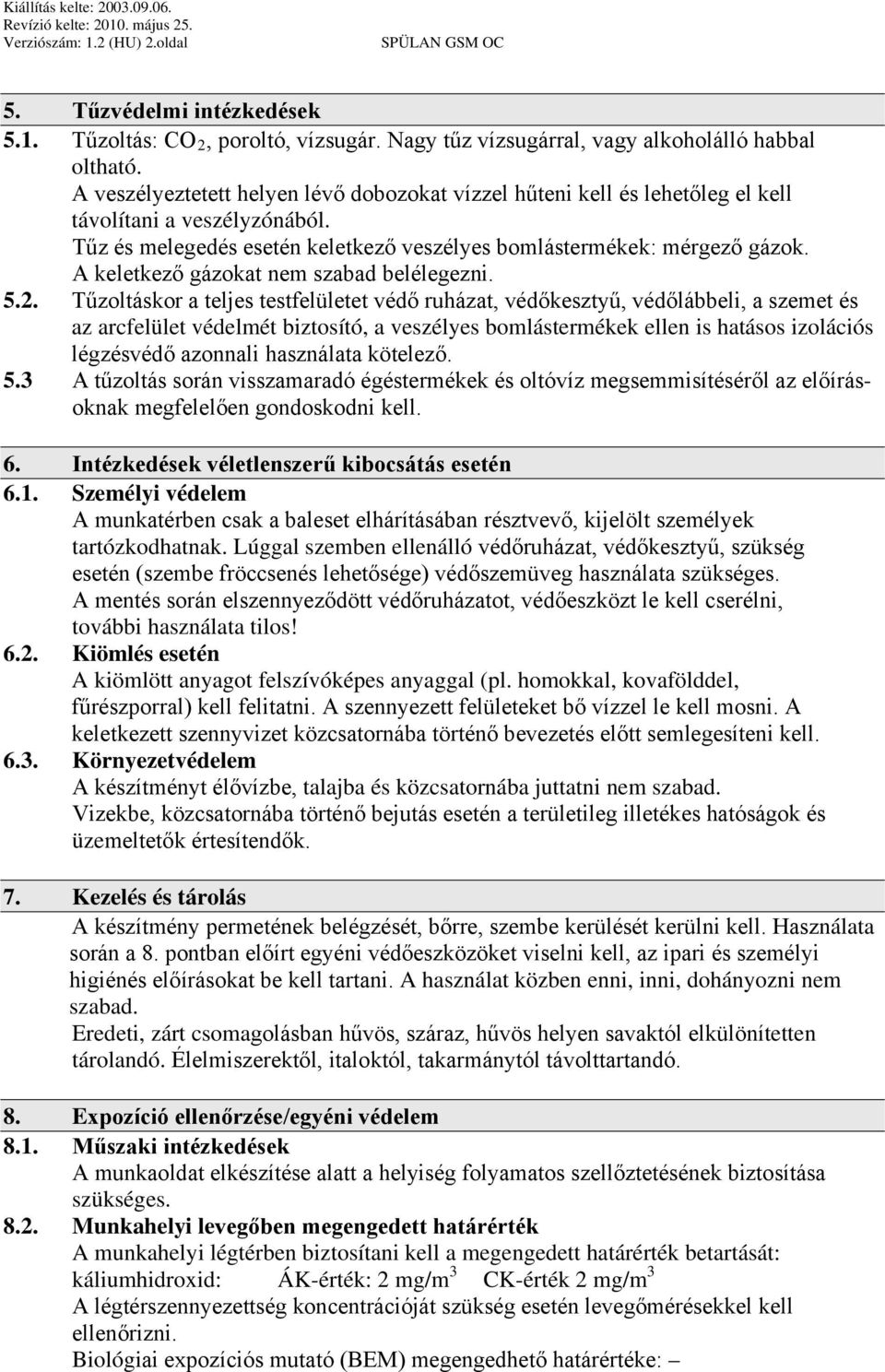 A keletkező gázokat nem szabad belélegezni. 5.2.