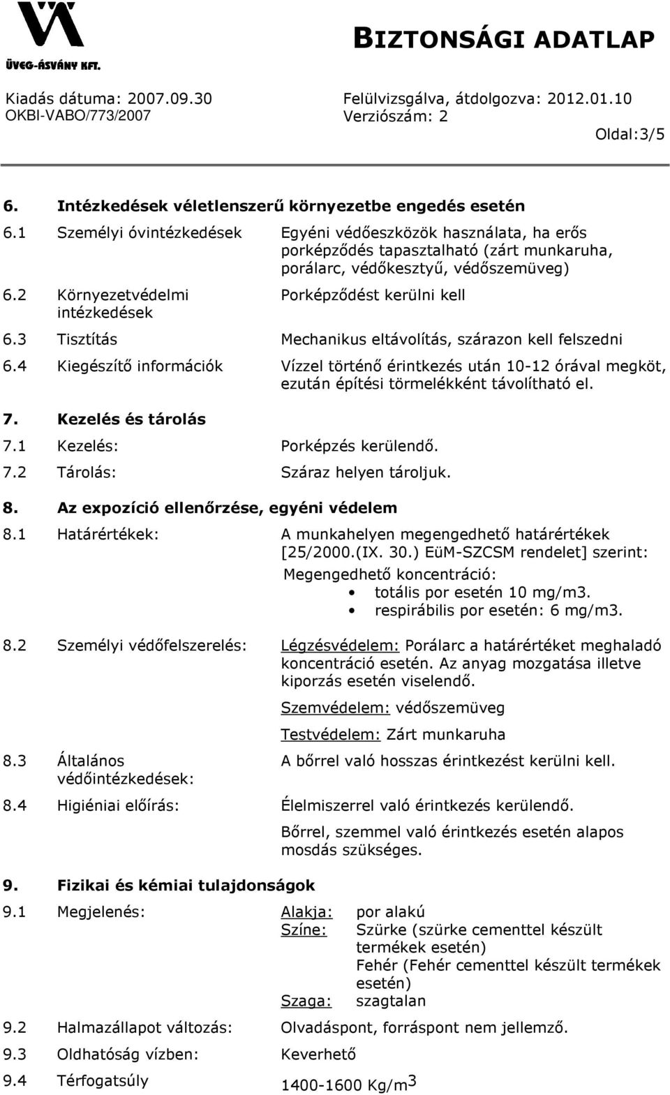 2 Környezetvédelmi intézkedések Porképzıdést kerülni kell 6.3 Tisztítás Mechanikus eltávolítás, szárazon kell felszedni 6.