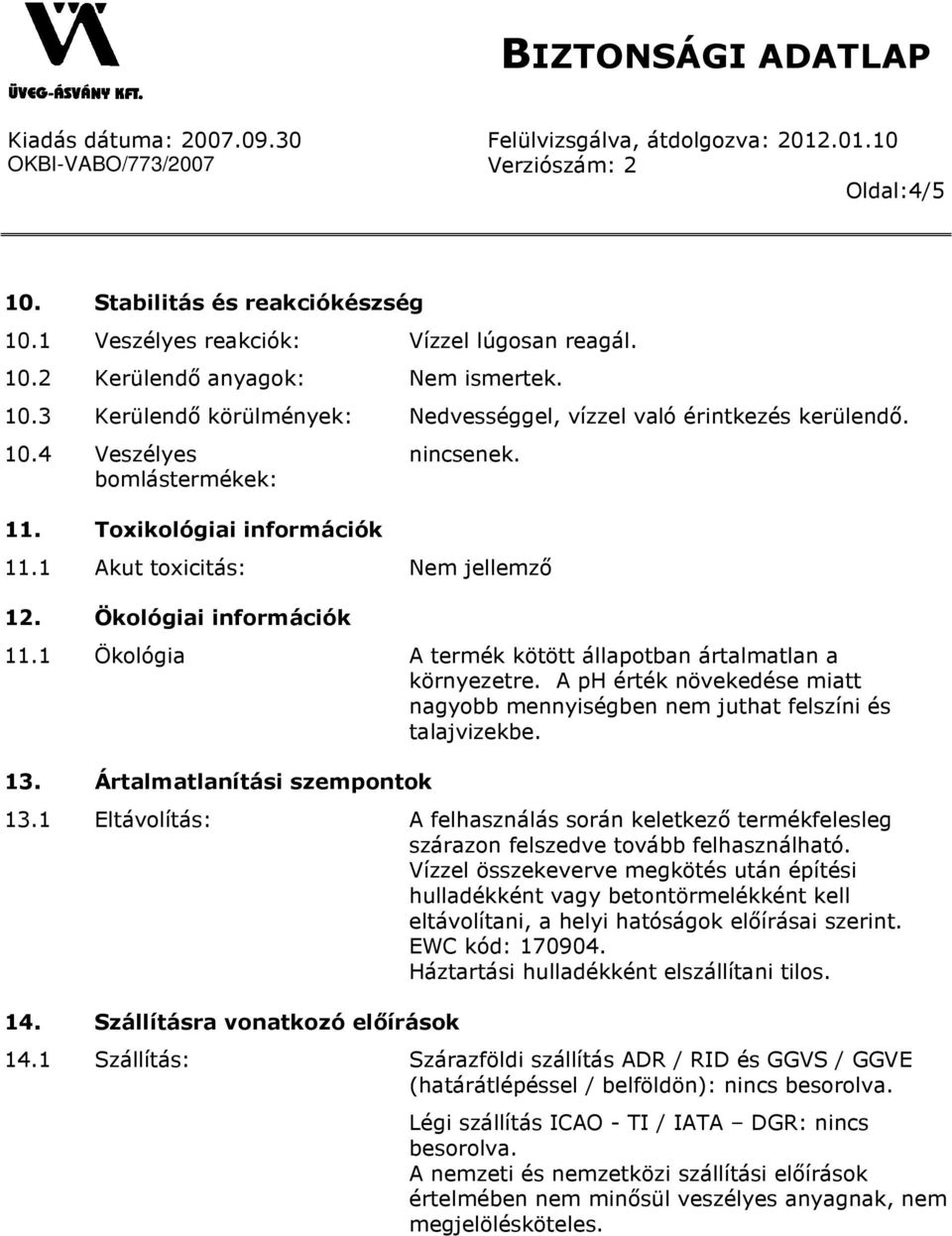 A ph érték növekedése miatt nagyobb mennyiségben nem juthat felszíni és talajvizekbe. 13. Ártalmatlanítási szempontok 13.