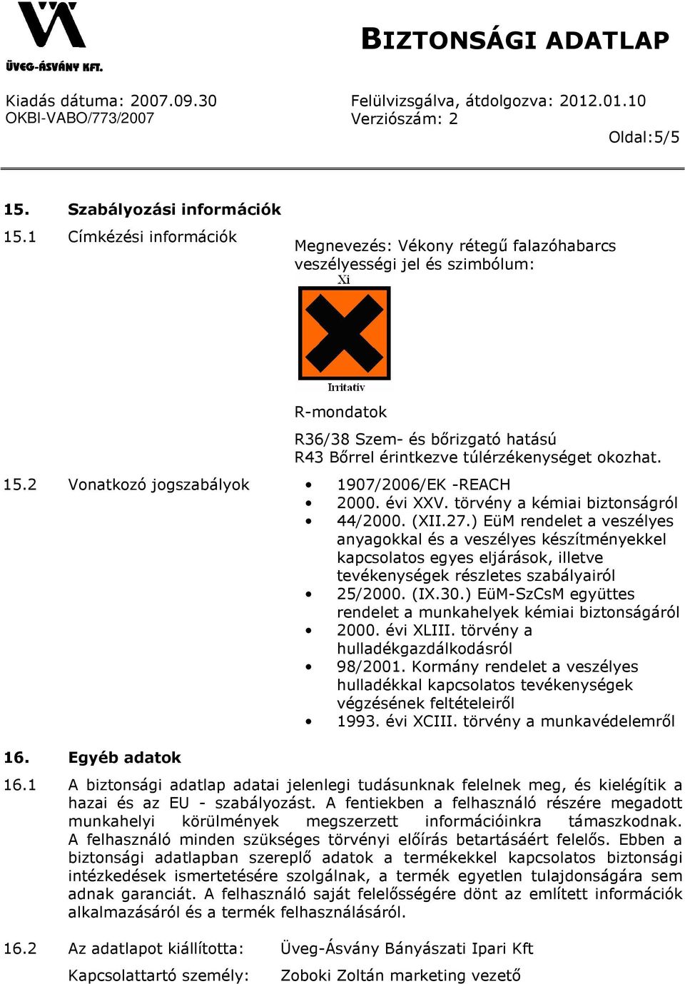 ) EüM rendelet a veszélyes anyagokkal és a veszélyes készítményekkel kapcsolatos egyes eljárások, illetve tevékenységek részletes szabályairól 25/2000. (IX.30.