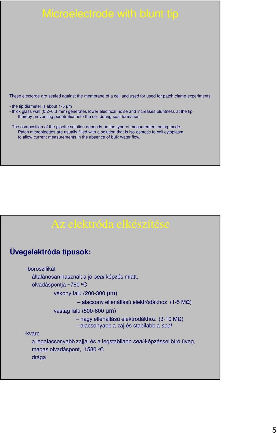 - The composition of the pipette solution depends on the type of measurement being made.