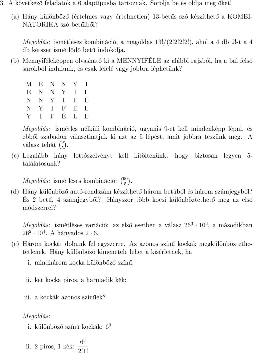 (b Mennyiféleéppen olvasható i a MENNYIFÉLE az alábbi rajzból, ha a bal fels saroból indulun, és csa lefelé vagy jobbra léphetün?