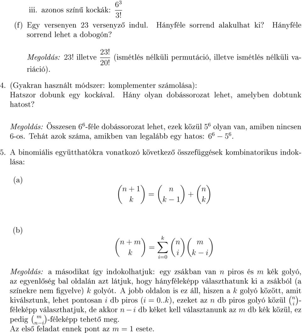 Megoldás: Összesen 6 6 -féle dobássorozat lehet, eze özül 5 