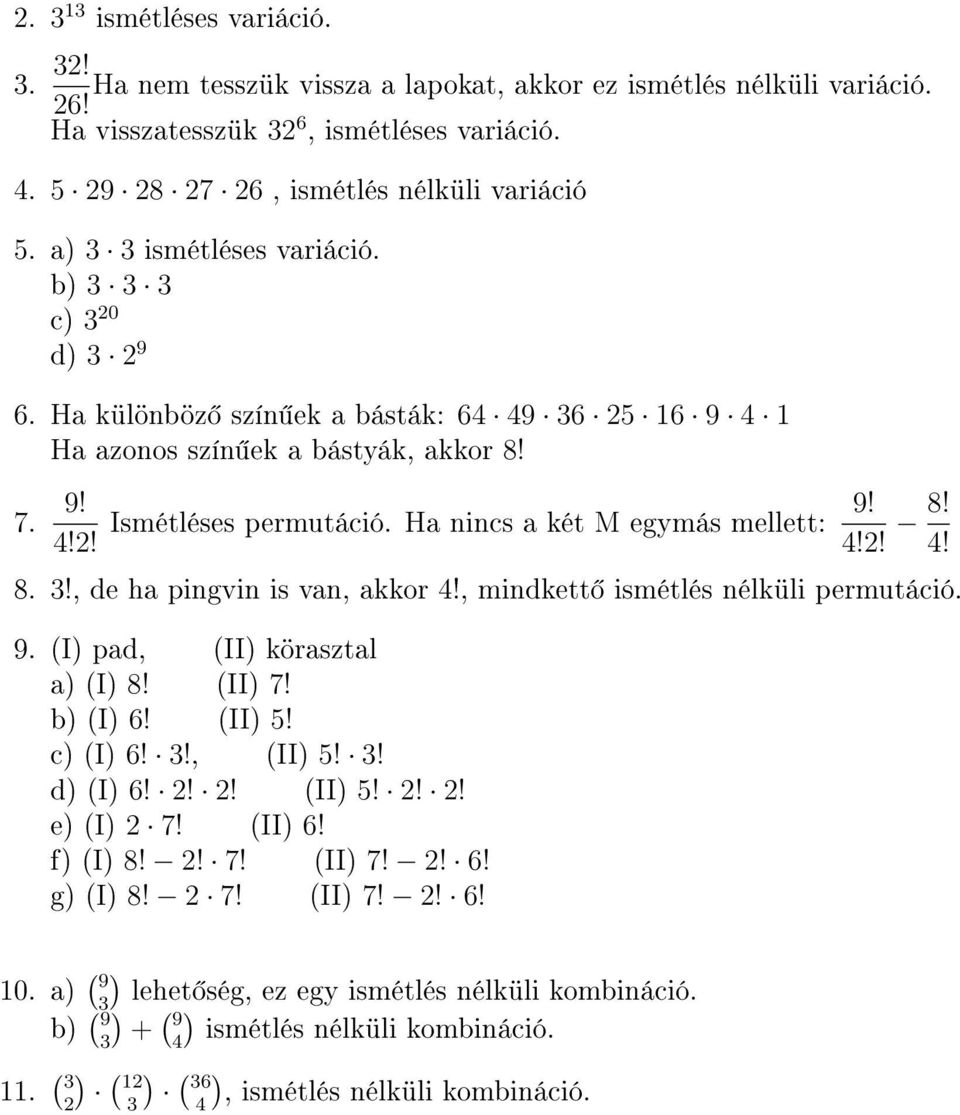 Ha nincs a ét M egymás mellett: 9! 4!2! 8! 4! 8. 3!, de ha pingvin is van, aor 4!, mindett ismétlés nélüli permutáció. 9. (I pad, (II örasztal a (I 8! (II 7! b (I 6! (II 5! c (I 6! 3!, (II 5! 3! d (I 6!