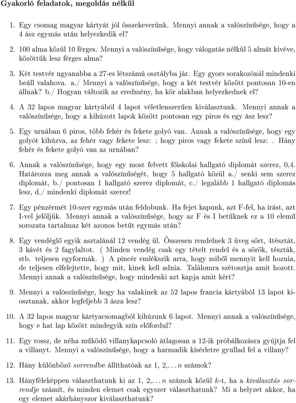 b./ Hogyan változi az eredmény, ha ör alaban helyezedne el? 4. A 32 lapos magyar ártyából 4 lapot véletlenszer en iválasztun.