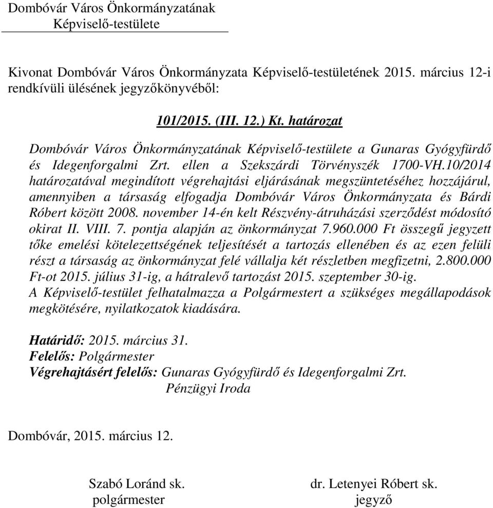 november 14-én kelt Részvény-átruházási szerződést módosító okirat II. VIII. 7. pontja alapján az önkormányzat 7.960.