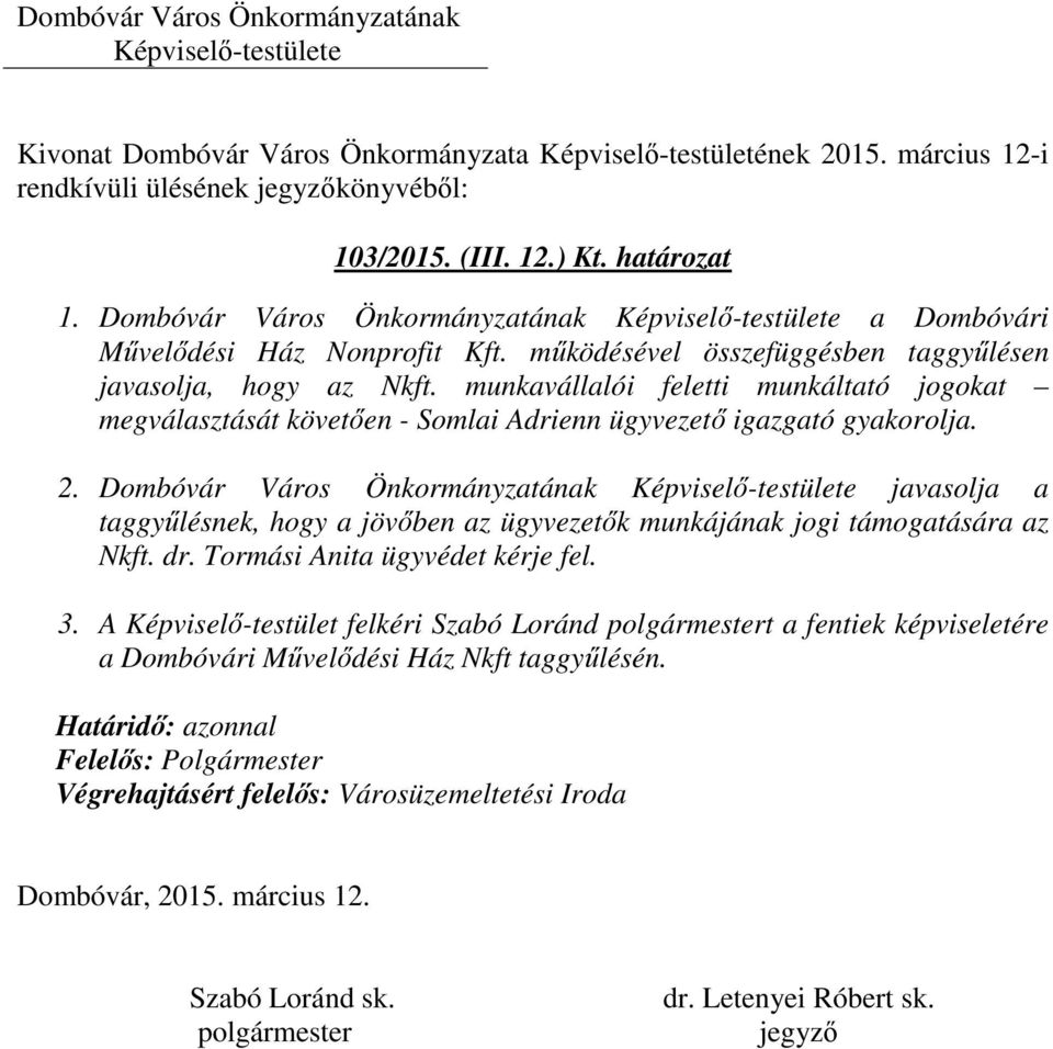 munkavállalói feletti munkáltató jogokat megválasztását követően - Somlai Adrienn ügyvezető igazgató gyakorolja. 2.