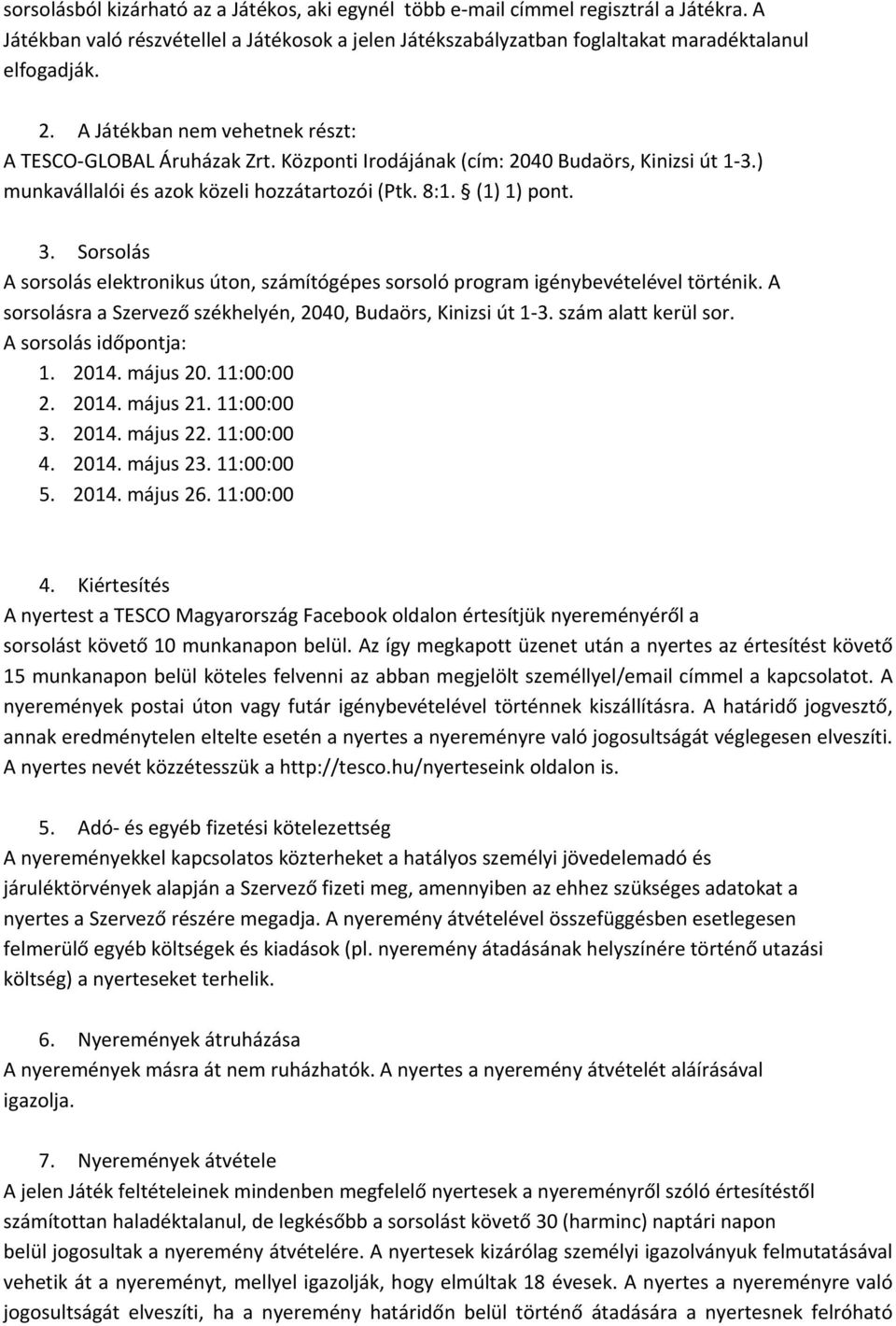 ) munkavállalói és azok közeli hozzátartozói (Ptk. 8:1. (1) 1) pont. 3. Sorsolás A sorsolás elektronikus úton, számítógépes sorsoló program igénybevételével történik.