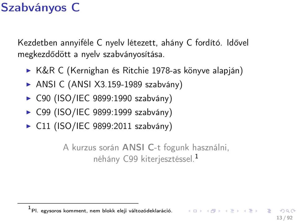 K&R C (Kernighan és Ritchie 1978-as könyve alapján) ANSI C (ANSI X3.