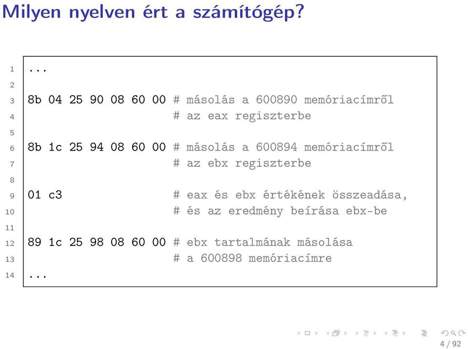 25 94 08 60 00 # másolás a 600894 memóriacímről 7 # az ebx regiszterbe 8 9 01 c3 # eax és ebx