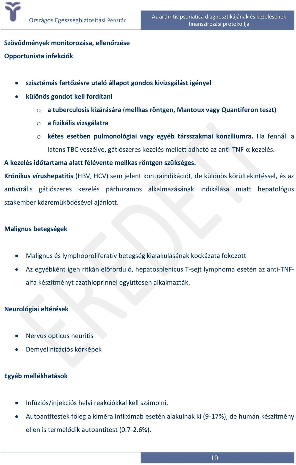 Ha fennáll a latens TBC veszélye, gátlószeres kezelés mellett adható az anti-tnf-α kezelés. A kezelés időtartama alatt félévente mellkas röntgen szükséges.