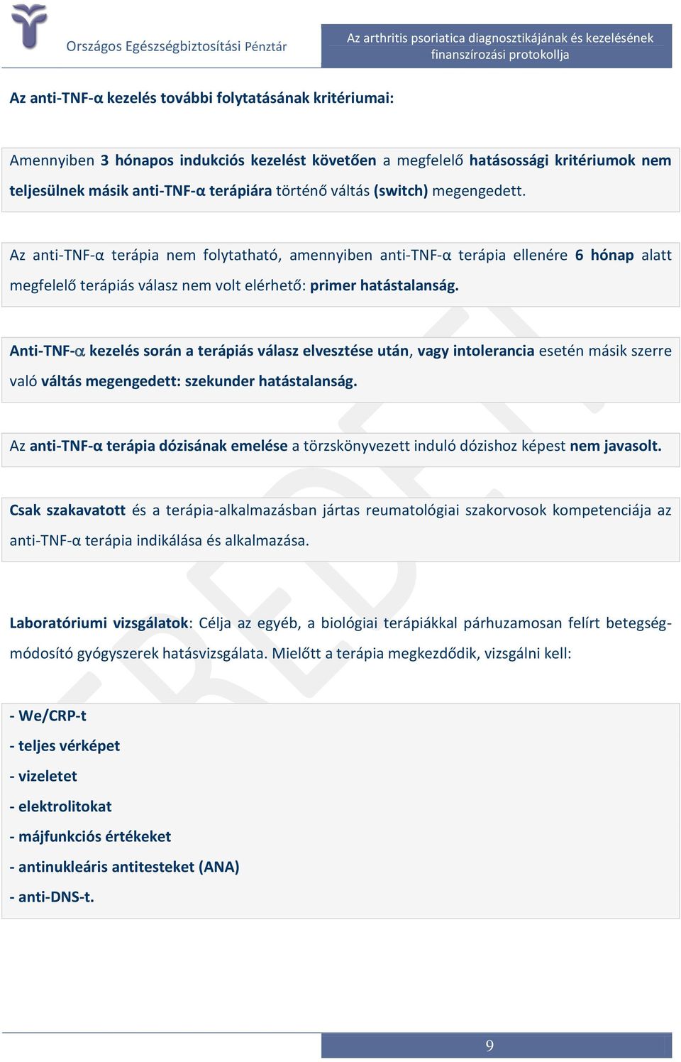 Anti-TNF- kezelés során a terápiás válasz elvesztése után, vagy intolerancia esetén másik szerre való váltás megengedett: szekunder hatástalanság.