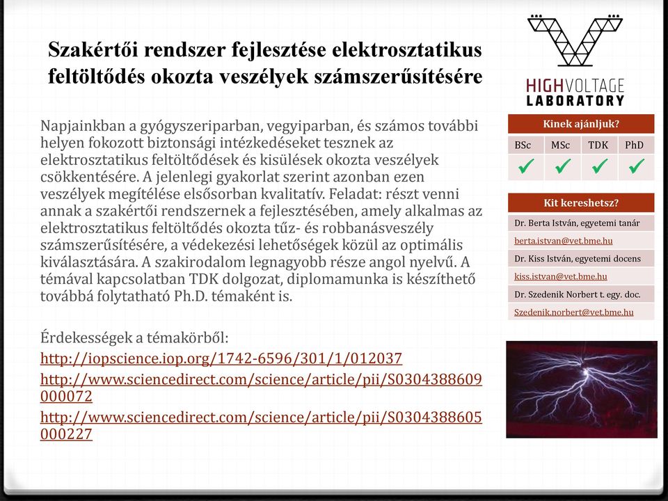 Feladat: részt venni annak a szakértői rendszernek a fejlesztésében, amely alkalmas az elektrosztatikus feltöltődés okozta tűz- és robbanásveszély számszerűsítésére, a védekezési lehetőségek közül az