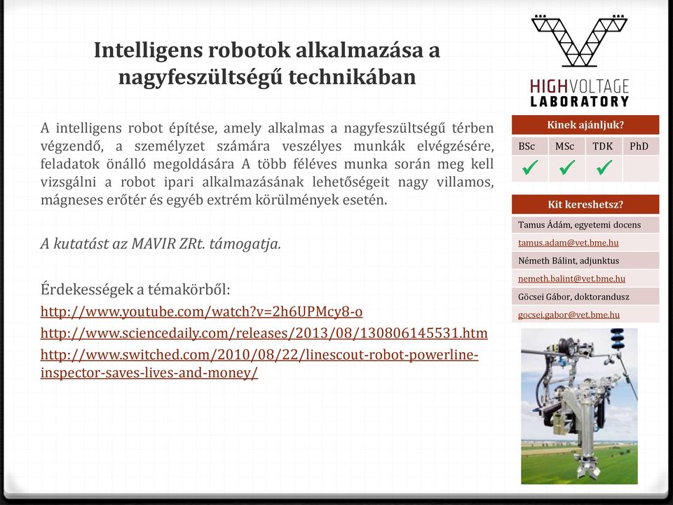 A kutatást az MAVIR ZRt. támogatja. Érdekességek a témakörből: http://www.youtube.com/watch?v=2h6upmcy8-o http://www.sciencedaily.com/releases/2013/08/130806145531.htm http://www.switched.