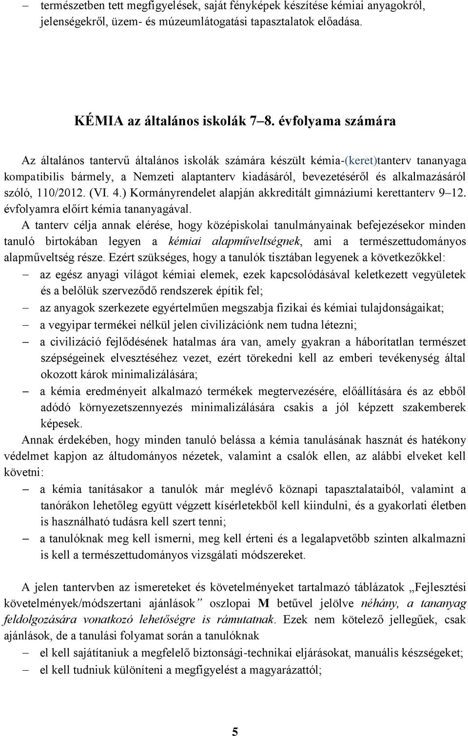 110/2012. (VI. 4.) Kormányrendelet alapján akkreditált gimnáziumi kerettanterv 9 12. évfolyamra előírt kémia tananyagával.