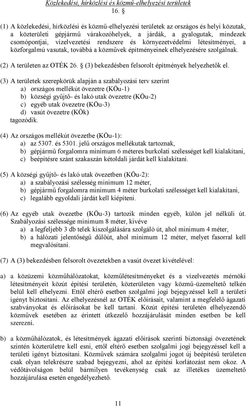 rendszere és környezetvédelmi létesítményei, a közforgalmú vasutak, továbbá a közművek építményeinek elhelyezésére szolgálnak. (2) A területen az OTÉK 26.