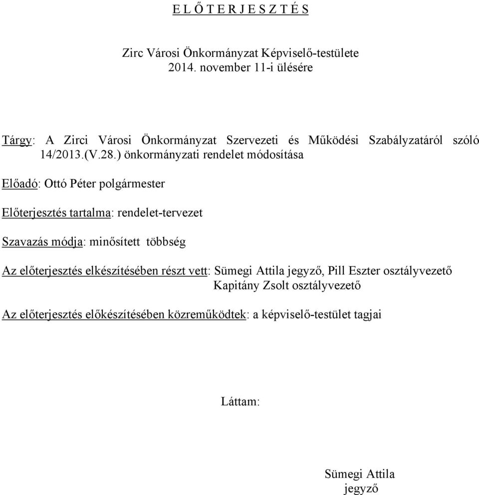 ) önkormányzati rendelet módosítása Előadó: Ottó Péter polgármester Előterjesztés tartalma: rendelet-tervezet Szavazás módja: minősített